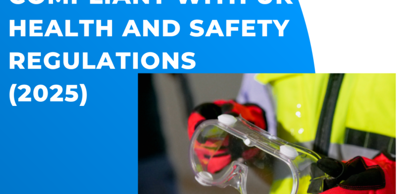 How to Stay Compliant with UK Health and Safety Regulations (2025)