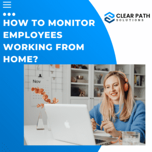 How to Monitor Employees Working from Home?