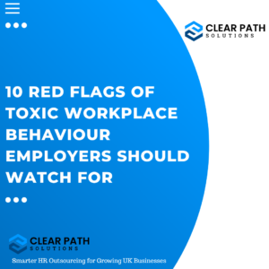 10 Red Flags of Toxic Workplace Behaviour Employers Should Watch For