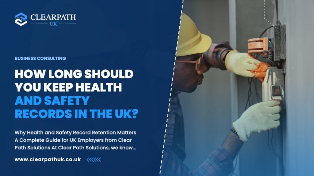 How Long Should You Keep Health and Safety Records in the UK?
