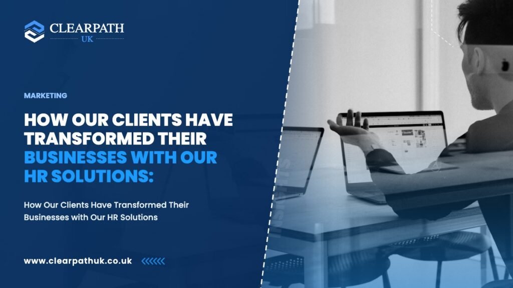 How Our Clients Have Transformed Their Businesses with Our HR Solutions: