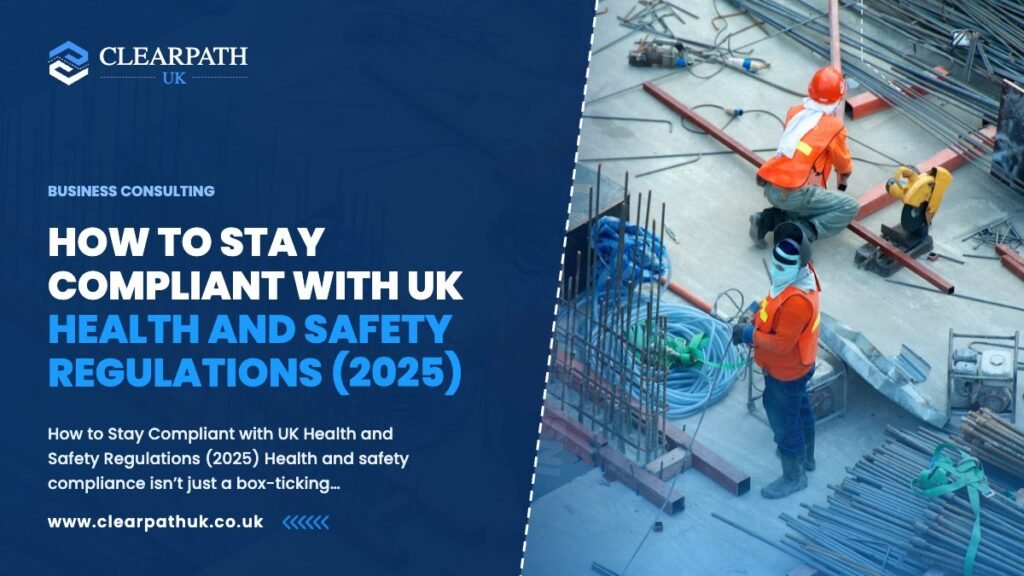 How to Stay Compliant with UK Health and Safety Regulations (2025)