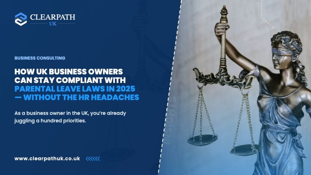 How UK Business Owners Can Stay Compliant with Parental Leave Laws in 2025 — Without the HR Headaches