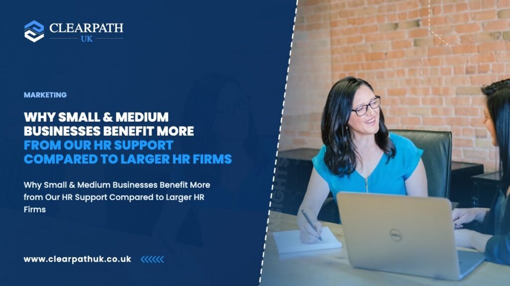 Why Small & Medium Businesses Benefit More from Our HR Support Compared to Larger HR Firms